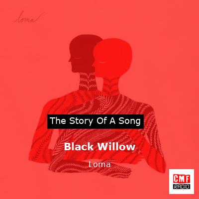 Black Willow – Loma