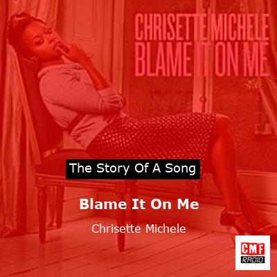 The story and meaning of the song Blame It On Me Chrisette