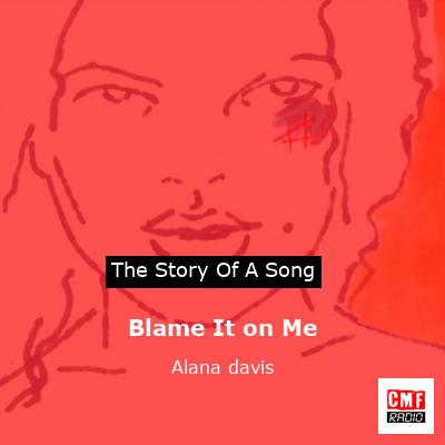 Blame It on Me – Alana davis