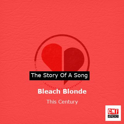 Bleach Blonde – This Century