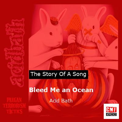 Bleed Me an Ocean – Acid Bath
