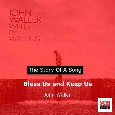 Bless Us and Keep Us – John Waller