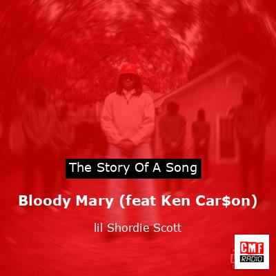 Bloody Mary (feat Ken Car$on) – lil Shordie Scott