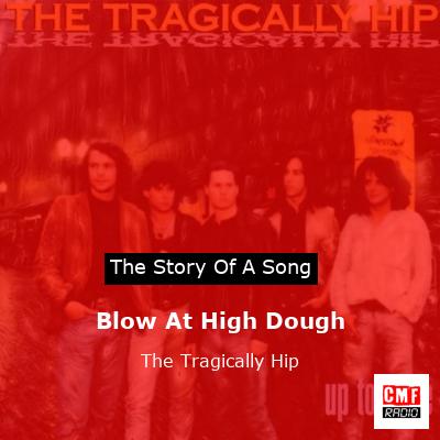 Blow At High Dough – The Tragically Hip