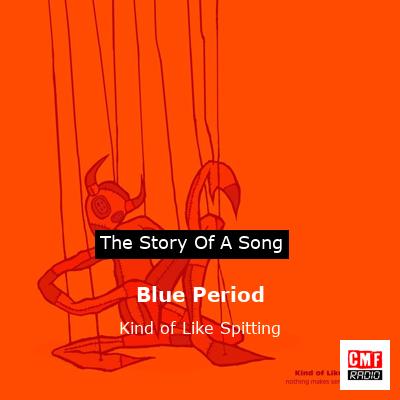 Blue Period – Kind of Like Spitting