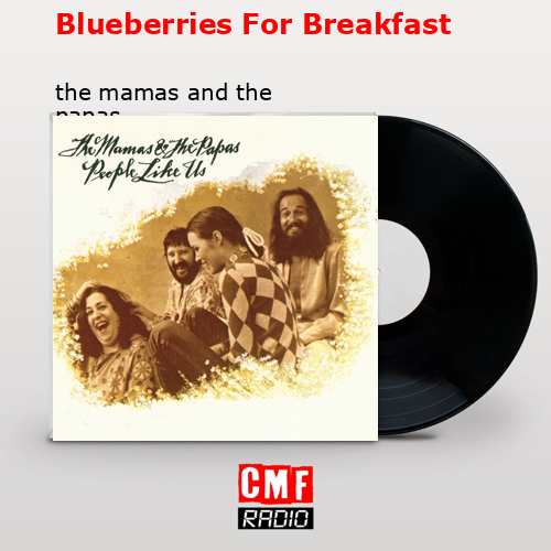 Blueberries For Breakfast – the mamas and the papas