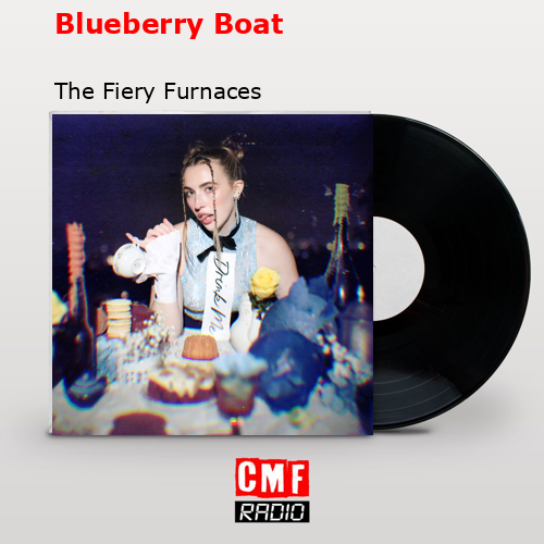Blueberry Boat – The Fiery Furnaces