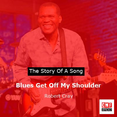 Blues Get Off My Shoulder – Robert Cray