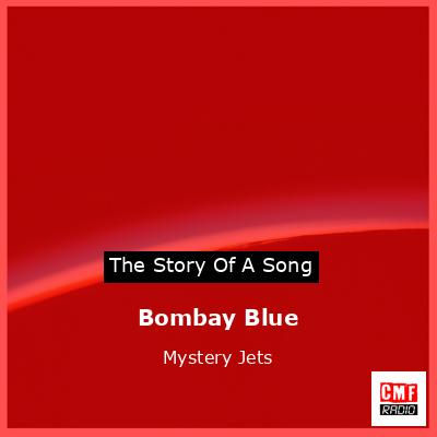 Bombay Blue – Mystery Jets