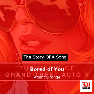 Bored of You – Agent Orange