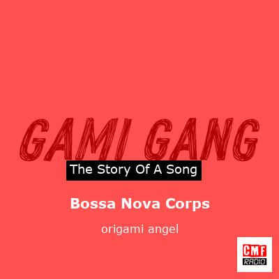 Bossa Nova Corps – origami angel