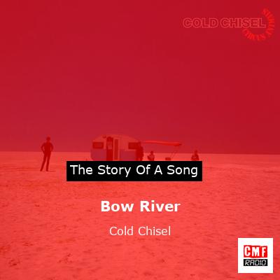 Bow River – Cold Chisel