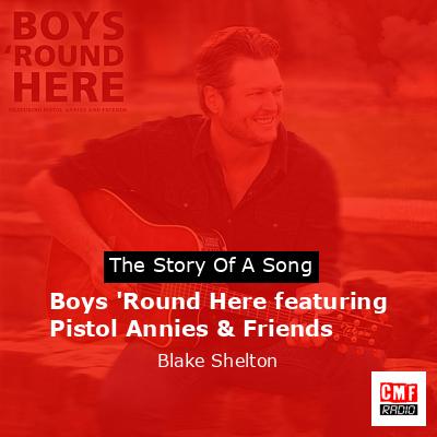 Boys ‘Round Here featuring Pistol Annies & Friends – Blake Shelton