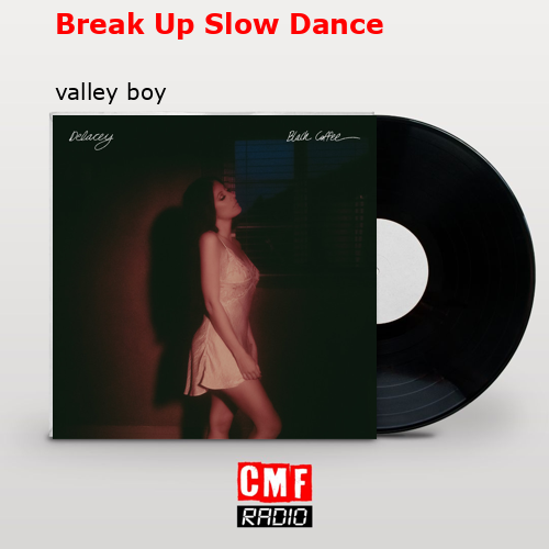 Break Up Slow Dance – valley boy