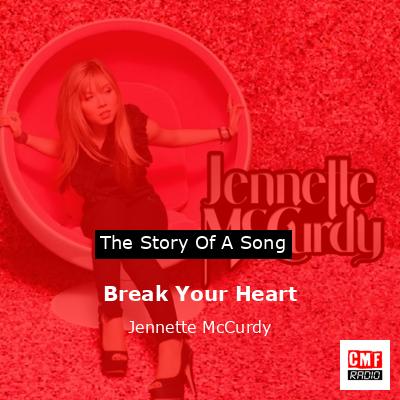Break Your Heart – Jennette McCurdy