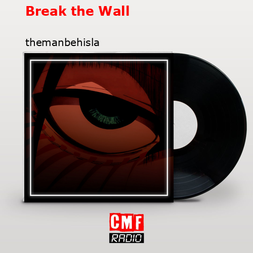 Break the Wall – themanbehisla