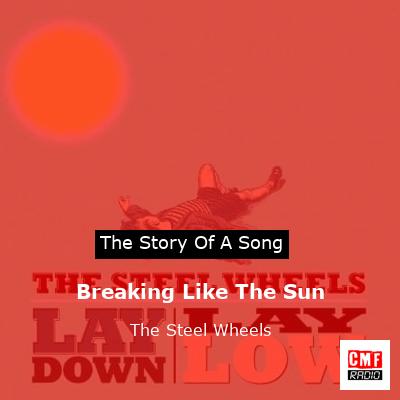 Breaking Like The Sun – The Steel Wheels