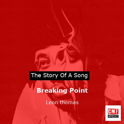 Leon Thomas III – Breaking Point Lyrics