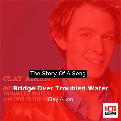Bridge Over Troubled Water – Clay Aiken