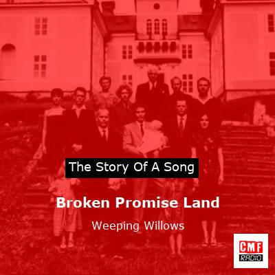 Broken Promise Land – Weeping Willows