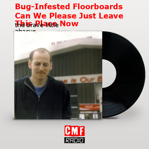 Bug-Infested Floorboards Can We Please Just Leave This Place Now – the brave little abacus