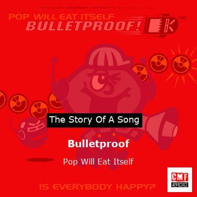 Bulletproof – Pop Will Eat Itself