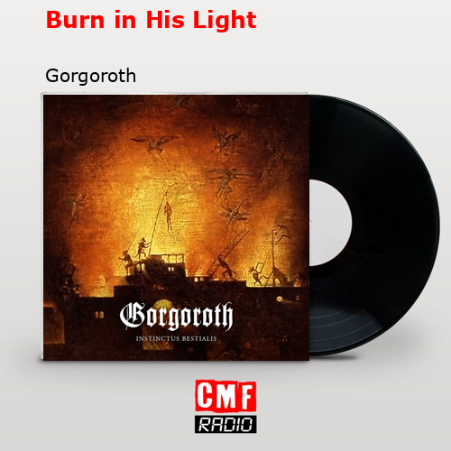 Burn in His Light – Gorgoroth