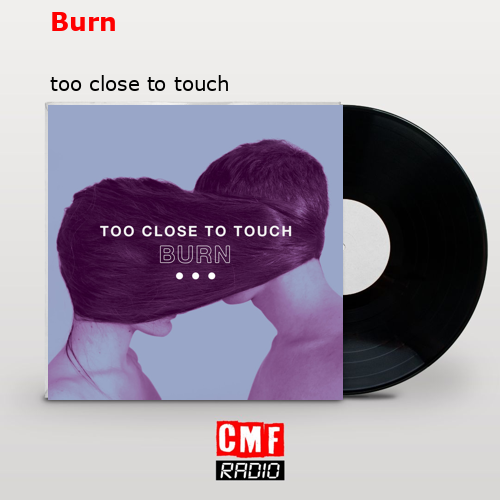 and meaning of the song - too close to touch