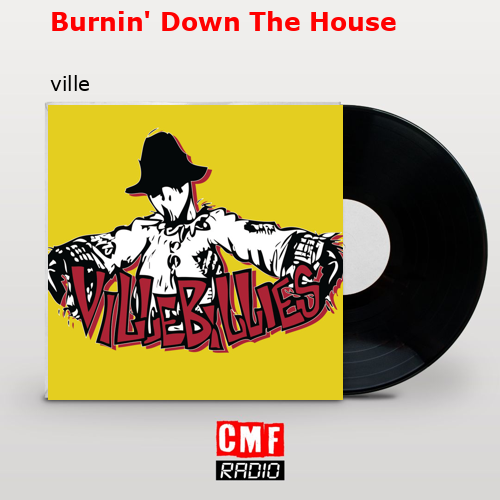 Burnin’ Down The House – ville