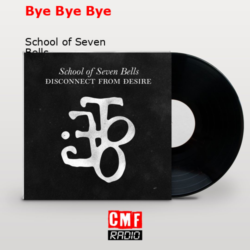 Bye Bye Bye – School of Seven Bells