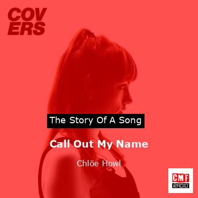 Call Out My Name – Chlöe Howl