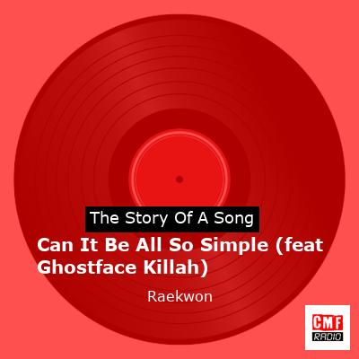 Can It Be All So Simple (feat Ghostface Killah) – Raekwon