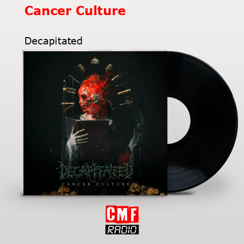 Cancer Culture – Decapitated