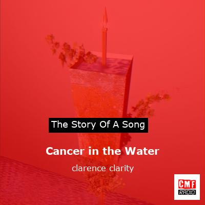 Cancer in the Water – clarence clarity