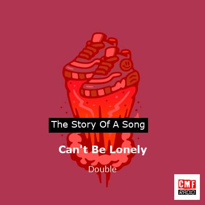 Can’t Be Lonely – Double
