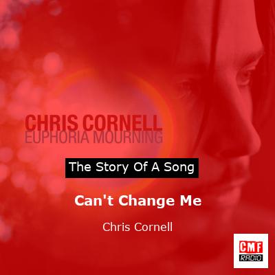 Can’t Change Me – Chris Cornell