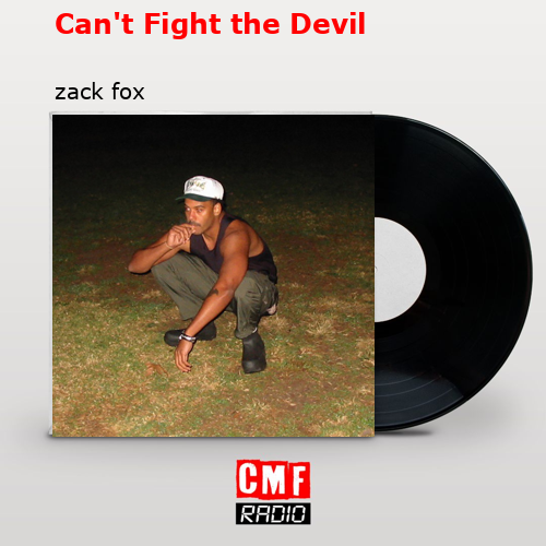 Can’t Fight the Devil – zack fox