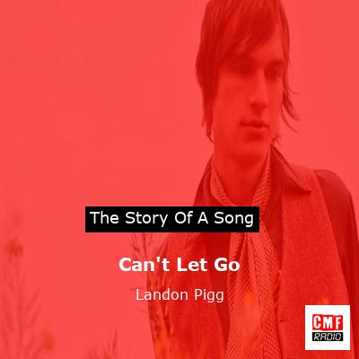 Can’t Let Go – Landon Pigg