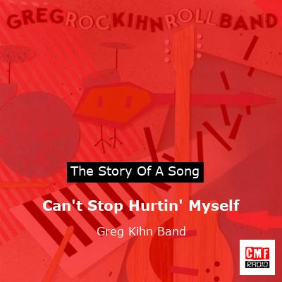 Can’t Stop Hurtin’ Myself – Greg Kihn Band
