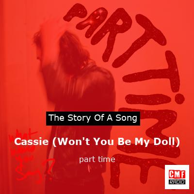 Cassie (Won’t You Be My Doll) – part time