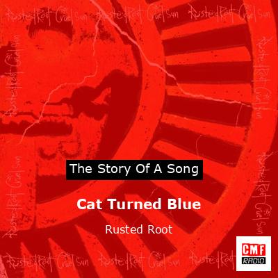 Cat Turned Blue – Rusted Root