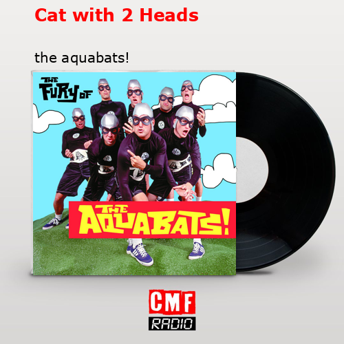Cat with 2 Heads – the aquabats!