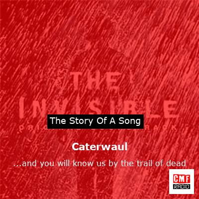 final cover Caterwaul .and you will know us by the trail of dead