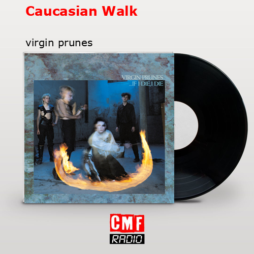Caucasian Walk – virgin prunes
