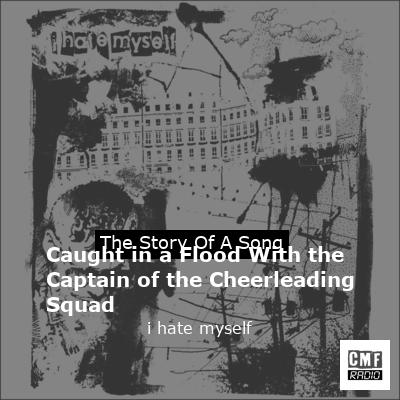 Caught in a Flood With the Captain of the Cheerleading Squad – i hate myself