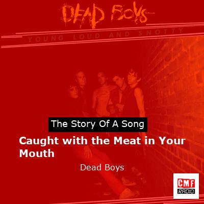 Caught with the Meat in Your Mouth – Dead Boys
