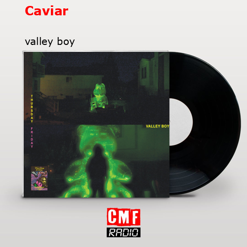 Caviar – valley boy