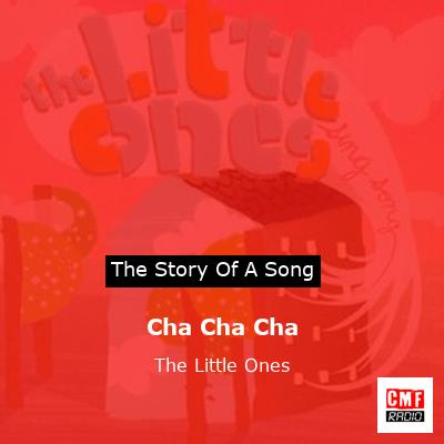 Cha Cha Cha – The Little Ones