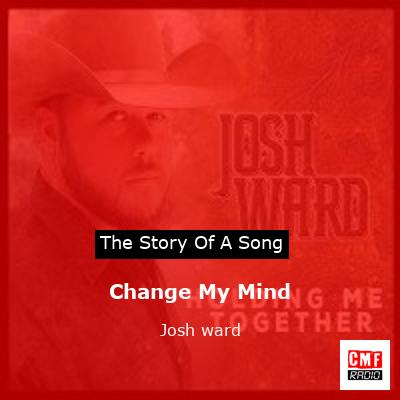 Change My Mind – Josh ward