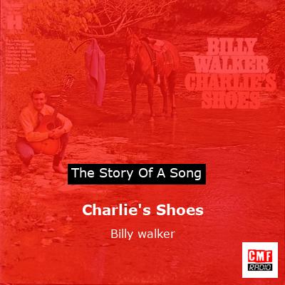 Charlie’s Shoes – Billy walker